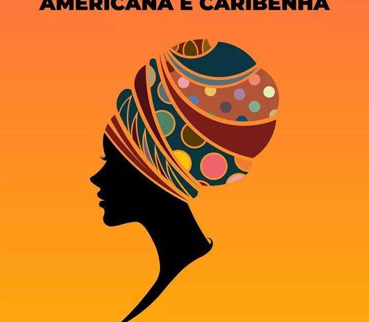 25 de julho: Dia Internacional da Mulher Negra Latino Americana e Caribenha.