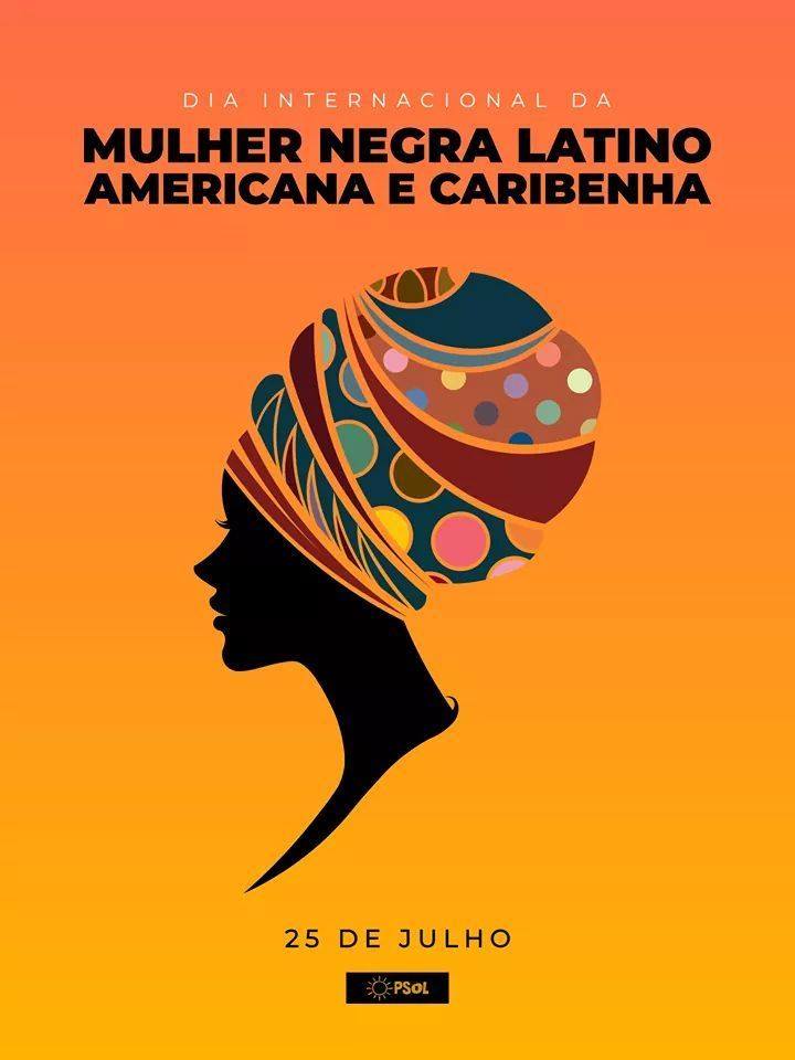 25 de julho: Dia Internacional da Mulher Negra Latino Americana e Caribenha.
