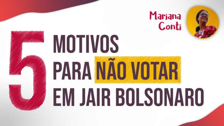 5 motivos para não votar em Jair Bolsonaro.