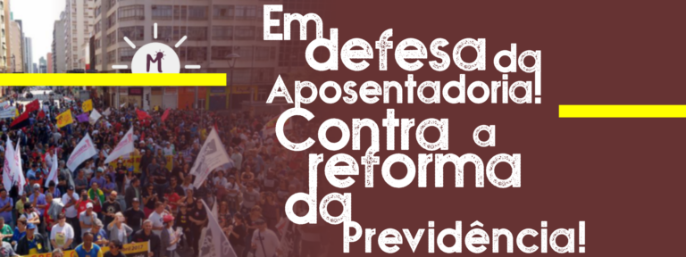 EM DEFESA DA APOSENTADORIA E DA SEGURIDADE SOCIAL! CONTRA A REFORMA DA PREVIDÊNCIA!